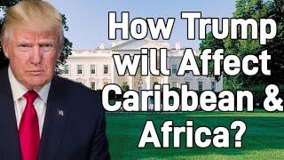 What Donald Trump President of USA mean for the Caribbean and Africa