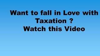 All about Taxation subject - the love of my Life