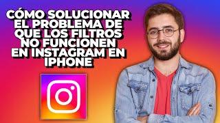 Cómo solucionar el problema de que los filtros no funcionen en Instagram en iPhone | Filtro de IG