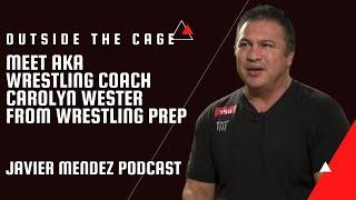 Javier Mendez Podcast - with Coach Carolyn Wester from wrestling prep