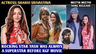 Rocking Star Yash Was Always a SUPERSTAR | Actress Shanvi Srivastava | Meethi Meethi Song Release