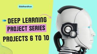 Deep Learning Project Series  - Project 6 to 10 | Complete Hands-on Tutorial in Python