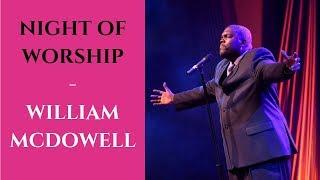 Night of Worship with William McDowell  | William McDowel Worship Songs