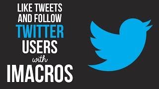 Auto Like Tweets and Follow Twitter Users with iMacros Script Bot