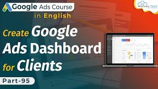 How to Create Dashboard in Google Ads for Clients | Understanding Dashboard