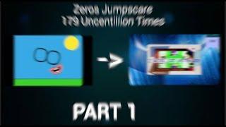 Zeros Jumpscare 179 Uncentillion Times (Part 1)