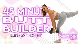 45 Minute Butt Builder Workout Burn 465 Calories!* The CHANGE Challenge | Day 3