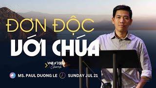 Chúa Nhật 07/21/2024 | Sứ điệp “ĐƠN ĐỘC VỚI CHÚA | MS. Paul Dương Lê