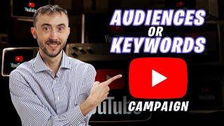 Should I Use Audiences or Keyword Targeting In My YouTube Campaigns? Which Is Better?