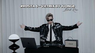 Rosita 6 - Vietmix By JuongB | Black Rose | Mixtape Vietmix 2024