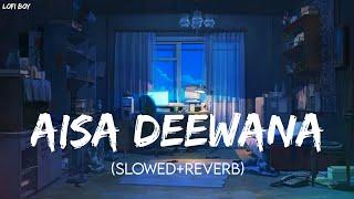 Aisa Deewana (Slowed+Reverb) | Lofi Remix | Sonu Nigam | Lofi Boy