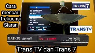 cara mencari frekuensi siaran trans tv dan trans 7 di resiver matrix