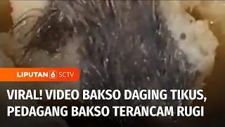 Video Bakso Daging Tikus Viral, Pedagang Mengalami Penurunan Omzet Drastis | Liputan 6