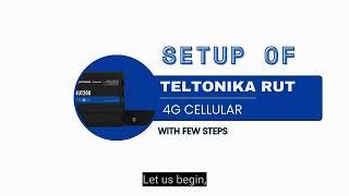 How to Setup Teltonika RUT 4G cellular in easy steps?