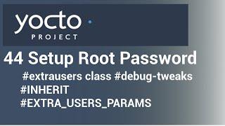 Yocto Tutorial - 44 Setup Root Password | extrausers class| debug-tweaks |  Access Over SSH