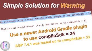 How to fix "We recommend using a newer Android Gradle plugin to use compileSdk = 34"
