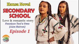 SECONDARY SCHOOL EPISODE 1 Love & Romantic Story Hausa Novels