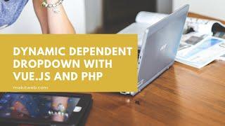 Dynamic Dependent Dropdown with Vue.js and PHP
