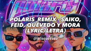 POLARIS REMIX - SAIKO, FEID, QUEVEDO Y MORA (LYRIC/LETRA)