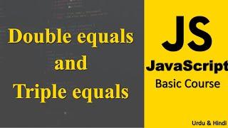 Double equals and Triple equals Operators in JavaScript | JavaScript Beginner Course