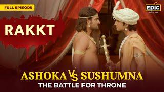 Ashoka V/S Sushumna - The Battle Of Throne | Rakkt | FULL EPISODE | Ancient History | Epic