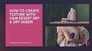 How to Create Textured Hair with O&M Desert Dry & Dry Queen