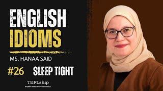 English Idioms: #26 Sleep tight - with Ms. Hanaa Said