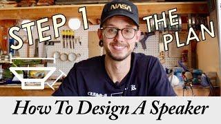 How To Design Your Own Speakers In 6 Steps || Step 1 - The Plan