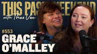 Grace O'Malley | This Past Weekend w/ Theo Von #553