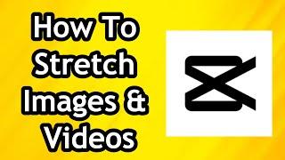 How To Stretch Images and Videos In CapCut In 2024