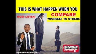 WHY COMPARING YOURSELF TO OTHERS | UBONUBONG UDONGWO