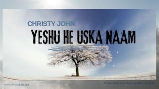 YESHU HE USKA NAAM - Christy John - Hindi Worship Song - Official Lyrics Video