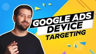 Google Ads Device Targeting In 2024