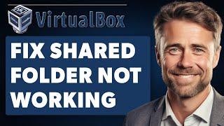 How to Fix Virtualbox Shared Folder Not Working (Full 2024 Guide)