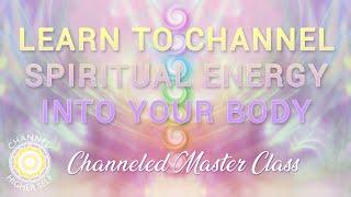 Learn to Channel Spiritual Energy into your Body | Higher Self Master Class