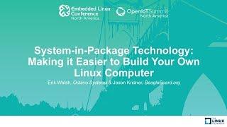 System-in-Package Technology: Making it Easier to Build Your Own Linux Computer - Erik Welsh