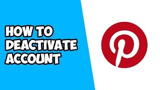 How To Deactivate Your Pinterest Account