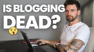 Is Blogging Dead? Does it Really Have a Future?