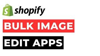 Top Bulk Image Edit Apps Shopify