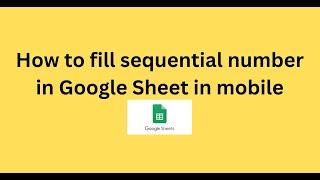 How to fill sequential number in Google Sheet in mobile