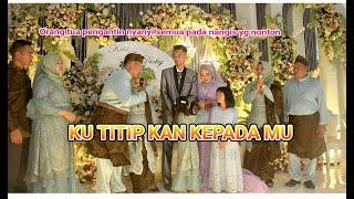 KU TITIPKAN KEPADAMU //Bapak Pengantin nyanyi semua pada nangis