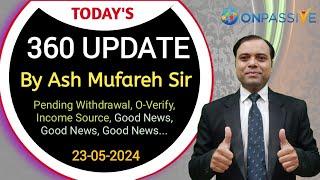 360 Webinar Updates  by Ash Mufareh Sir Pending Withdrawal, O-Verify, Income Source All Good News