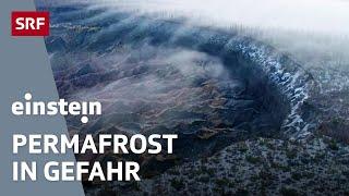 Der Permafrost taut: Die Folgen der Beschleunigung der Erderwärmung | Klimawandel | Einstein | SRF