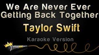 Taylor Swift - We Are Never Ever Getting Back Together (Karaoke Version)