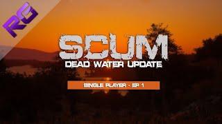 SCUM - Dead Water Update - Single Player - Episode 1