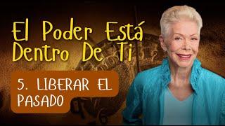 LIBERAR EL PASADO || El Poder Está Dentro De Ti – Louise Hay