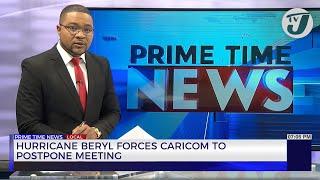 Hurricane Beryl Forces CARICOM to Postpone Meeting | TVJ News