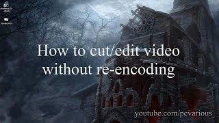 How to Cut/Edit Video Without Re-encoding