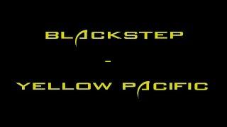 Blackstep - Yellow Pacific (Original) [Official]