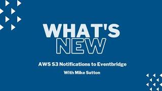 What's New? AWS S3 Notifications to Eventbridge